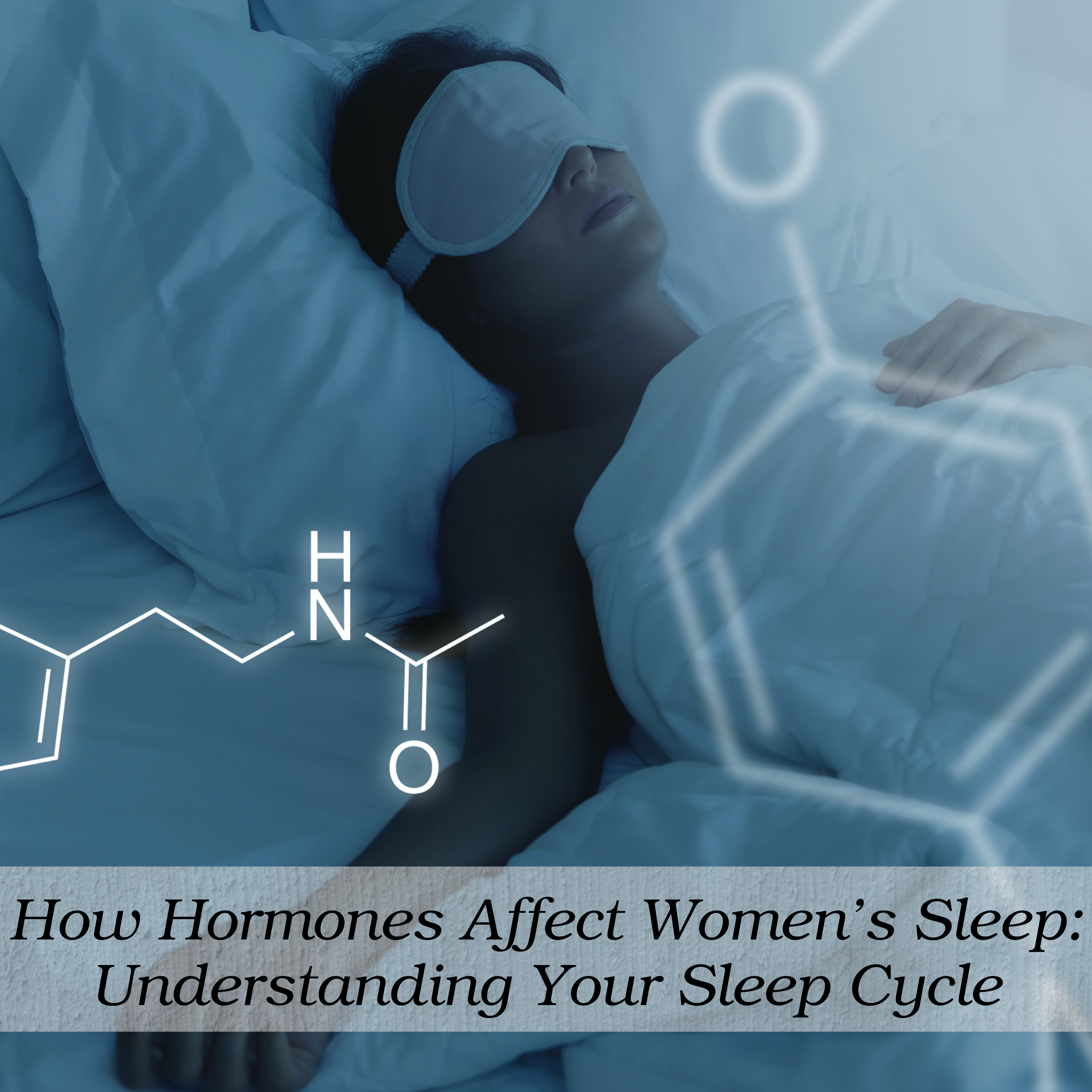 How Hormones Affect Women’s Sleep: Understanding Your Sleep Cycle